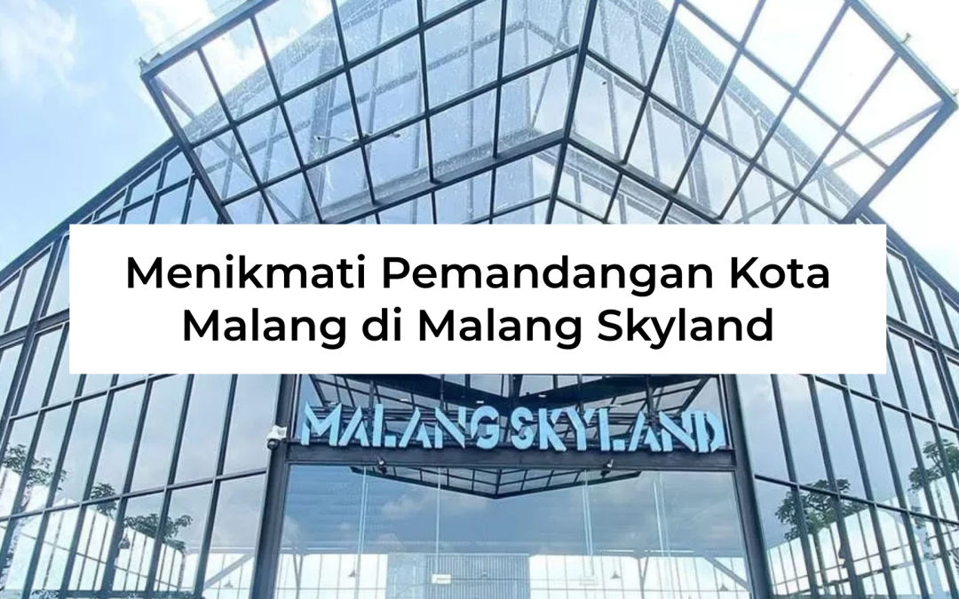 Menikmati Pemandangan Kota Malang di Malang Skyland
